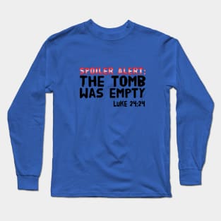 SPOILER ALERT: THE TOMB WAS EMPTY LUKE 24:24 Long Sleeve T-Shirt